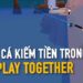 Cách kiếm tiền trong play together giúp bạn trở thành “đại gia” nhanh chóng